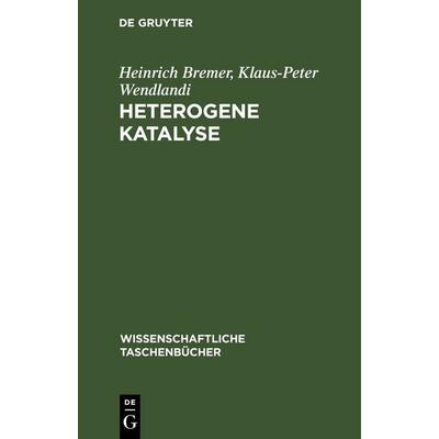 Heterogene Katalyse, Gebundene Ausgabe von Heinrich Bremer,Klaus-Peter Wendlandi, De Gruyter, 978-3-11-256679-4
