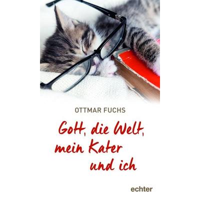 Gott, die Welt, mein Kater und ich, Gebundene Ausgabe von Ottmar Fuchs, Echter, 978-3-429-05654-4
