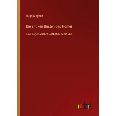 Die antiken Büsten des Homer, Taschenbuch von Hugo Magnus, Outlook, 978-3-368-48528-3