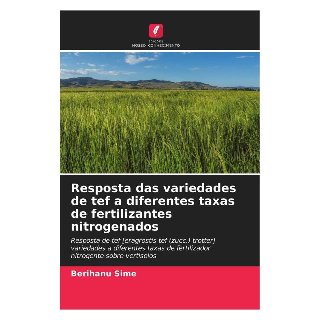 Edicoes Nosso Conhecimento Resposta das variedades de tef a diferentes taxas de fertilizantes nitrogenados (Softcover, Berihanu Sime) (51413206)