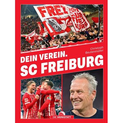 Dein Verein. SC Freiburg, Gebundene Ausgabe von Christoph Beutenmüller, Die Werkstatt, 978-3-7307-0663-3
