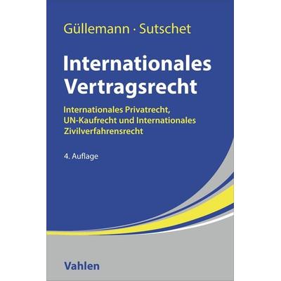 Internationales Vertragsrecht, Taschenbuch von Dirk Güllemann,Holger Sutschet, Vahlen, Franz, 978-3-8006-7921-8