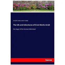 The Life and Adventures of Ernst Moritz Arndt, Belletristik von John R. Seeley, Ernst M. Arndt