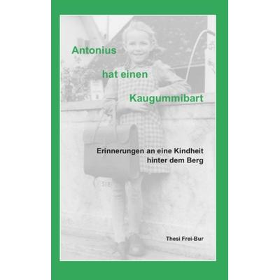 Antonius hat einen Kaugummibart, Gebundene Ausgabe von Thesi Frei-Bur, BoD – Books on Demand, 978-3-7568-2061-0