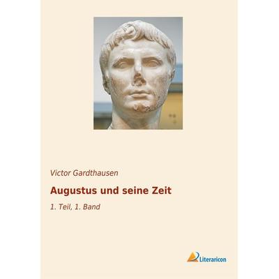 Augustus und seine Zeit, Taschenbuch von Victor Gardthausen, Literaricon, 978-3-96506-070-8