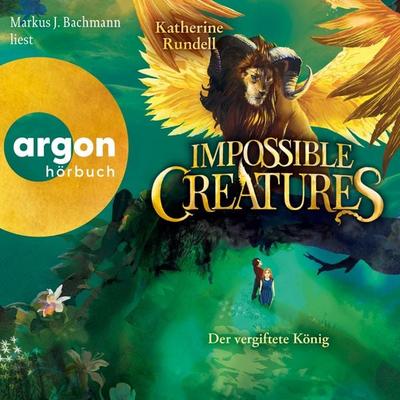 Impossible Creatures - Der vergiftete König - Katherine Rundell, Audio, 9783732479467