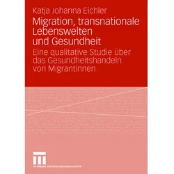 Migration, transnationale Lebenswelten und Gesundheit, Fachbücher von Katja Johanna Eichler