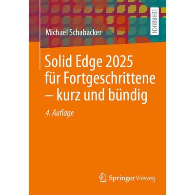 Solid Edge 2025 für Fortgeschrittene – kurz und bündig, Taschenbuch von Michael Schabacker, Springer Fachmedien Wiesbaden GmbH, 978-3-658-49844-3