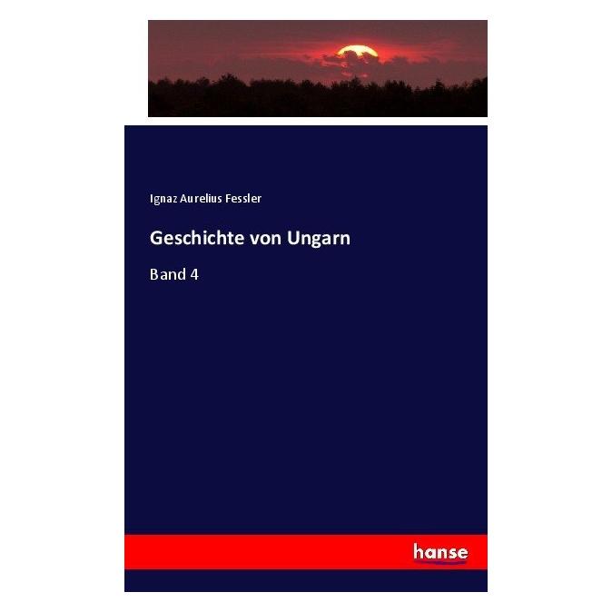 Hansebooks Geschichte von Ungarn (Deutsch, Softcover, Ignaz Aurelius Fessler) (55852236)