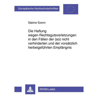 Die Haftung wegen Rechtsgutsverletzungen in den Fällen der (so) nicht verhinderten und der vorsätzlich herbeigeführten Empfängnis, Taschenbuch von
