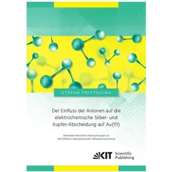 Der Einfluss der Anionen auf die elektrochemische Silber- und Kupfer-Abscheidung auf Au(111) : Mikro, Fachbücher von Stefan Frittmann