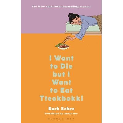 I Want to Die But I Want to Eat Tteokbokki, Gebundene Ausgabe von Baek Sehee, Bloomsbury Publishing, 978-1-63557-938-3