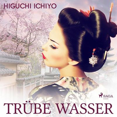 Trübe Wasser (Ungekürzt) - Higuchi Ichiyo, Audio, 9788711839287