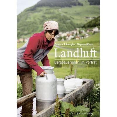Landluft, Gebundene Ausgabe von Daniela Schwegler, Rotpunktverlag, 978-3-85869-752-3
