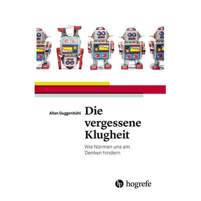 Die vergessene Klugheit, Gebundene Ausgabe von Allan Guggenbühl, Hogrefe AG, 978-3-456-85239-3