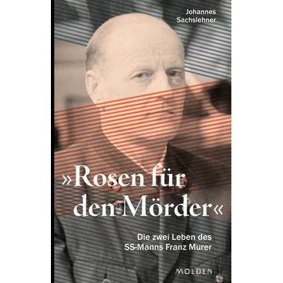Rosen für den Mörder, Gebundene Ausgabe von Johannes Sachslehner, Molden Verlag in Verlagsgruppe Styria GmbH & Co. KG, 978-3-222-15006-7
