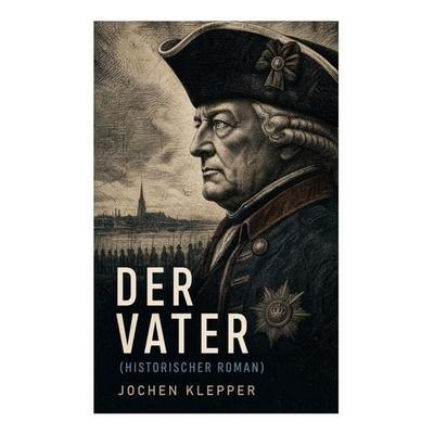 Der Vater (Historischer Roman), Taschenbuch von Jochen Klepper, E-artnow, 978-80-273-5628-7