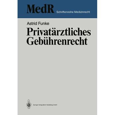 Privatärztliches Gebührenrecht, Taschenbuch von Astrid Funke, Springer Berlin, 978-3-540-18286-3