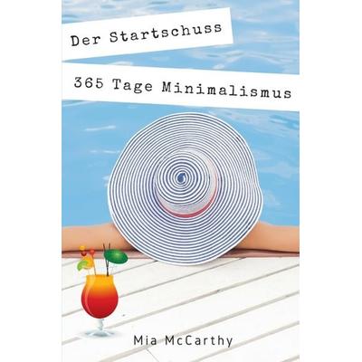 Der Startschuss...365 Tage Minimalismus, Taschenbuch von Mia McCarthy, Epubli, 978-3-7450-0367-3