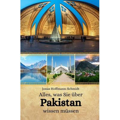 Alles, was Sie über Pakistan wissen müssen, Taschenbuch von Jonas Hoffmann-Schmidt, Independently Published