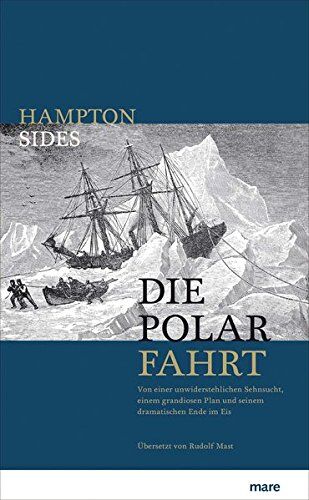Hampton Sides - Die Polarfahrt: Von einer unwiderstehlichen Sehnsucht, einem grandiosen Plan und seinem dramatischen Ende im Eis - Preis vom 09.10.2026 07:28:09 h