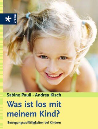 Sabine Pauli - Was ist los mit meinem Kind? Bewegungsauffälligkeiten bei Kindern - Preis vom 13.10.2026 19:28:25 h
