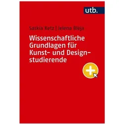 Wissenschaftliche Grundlagen für Kunst- und Designstudierende, Ratgeber von Jelena Bleja, Saskia Ketz