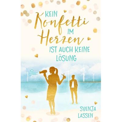 Kein Konfetti im Herzen ist auch keine Lösung, Taschenbuch von Svenja Lassen, Tolino media, 978-3-7592-4874-9