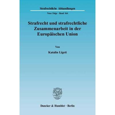 Strafrecht und strafrechtliche Zusammenarbeit in der Europäischen Union., Taschenbuch von Katalin Ligeti, Duncker & Humblot, 978-3-428-11663-8
