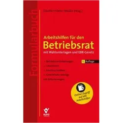 Arbeitshilfen für den Betriebsrat - mit Wahlunterlagen und EBR-Gesetz (Formularb, Fachbücher von Peter Wedde, Wolfgang Däubler, Thomas Klebe, Peter Berg, Olaf Deinert, Johanna Wenckebach, Rudolf Buschmann, Lisa Dornberger, Jochen Homburg, Grégory Garloff