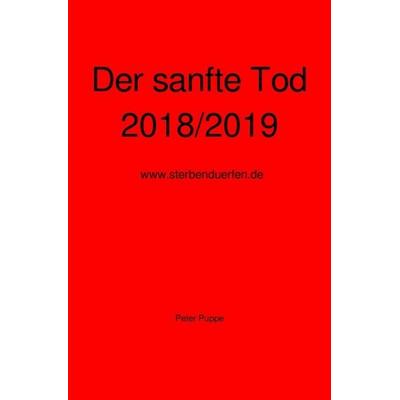 Der sanfte Tod 2018/2019, Taschenbuch von Peter Puppe, Epubli, 978-3-7467-4077-5