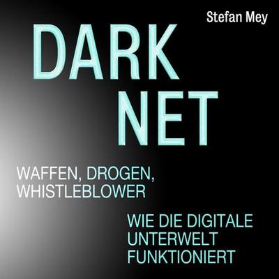 Darknet - Waffen, Drogen, Whistleblower - Stefan Mey, Audio, 4251888706973