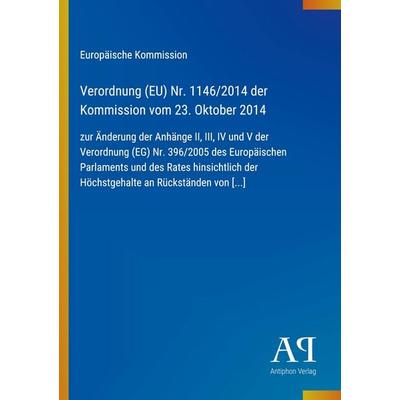 Verordnung (EU) Nr. 1146/2014 der Kommission vom 23. Oktober 2014, Taschenbuch von Europäische Kommission, Antiphon Verlag, 978-3-387-72076-1