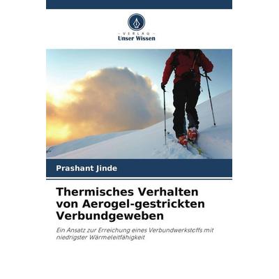 Thermisches Verhalten von Aerogel-gestrickten Verbundgeweben, Taschenbuch von Prashant Jinde, Verlag Unser Wissen, 978-620-5-43587-8