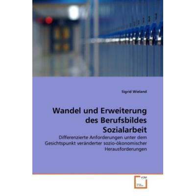 Wieland, S: Wandel und Erweiterung des Berufsbildes Sozialar, Taschenbuch von Sigrid Wieland, VDM, 978-3-639-32464-8
