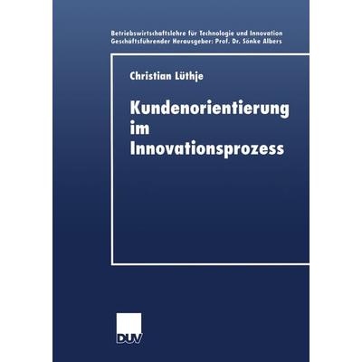 Kundenorientierung im Innovationsprozess, Taschenbuch von Christian Lüthje, Deutscher Universitätsverlag, 978-3-8244-0498-8