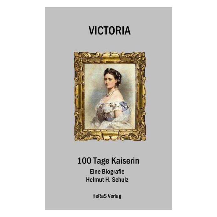 Heras Verlag Schulz:Victoria, 100 Tage Kaiserin (Softcover, Helmut H. Schulz) (43016767)