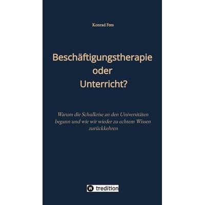 Beschäftigungstherapie oder Unterricht?, Gebundene Ausgabe von Konrad Fees, Tredition, 978-3-384-94900-4