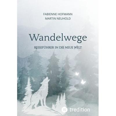 Wandelwege, Taschenbuch von Fabienne Hofmann,Martin Neuhold, Tredition, 978-3-384-41729-9
