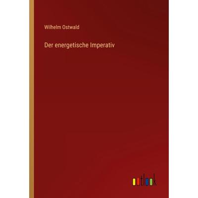 Der energetische Imperativ, Taschenbuch von Wilhelm Ostwald, Outlook, 978-3-368-60428-8