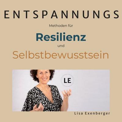 Entspannungsmethoden für Resilienz und Selbstbewusstsein - Lisa Exenberger, Audio, 9783693307830