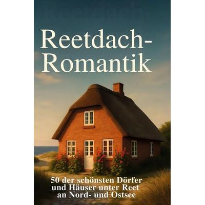 Reetdach-Romantik, Gebundene Ausgabe von Linus Koch, BoD - Books on Demand, 978-3-695-34589-2