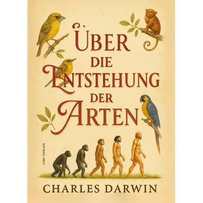 Charles Darwin: Über die Entstehung der Arten. Vollständige Neuausgabe, Taschenbuch von Charles Darwin, Liwi Literatur- Und Wissenschaftsverlag,