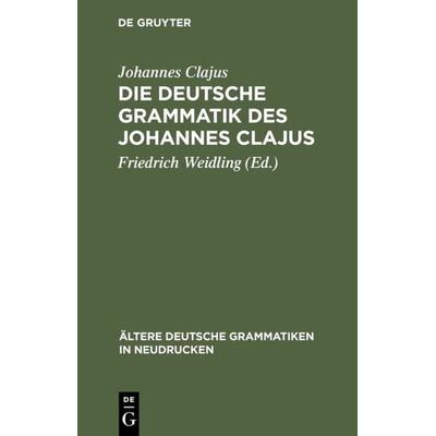 Die deutsche Grammatik des Johannes Clajus, Gebundene Ausgabe von Johannes Clajus, De Gruyter Oldenbourg, 978-3-11-132126-4