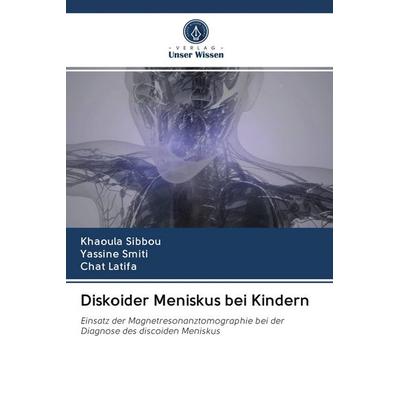 Diskoider Meniskus bei Kindern, Taschenbuch von Khaoula Sibbou,Yassine Smiti,Chat Latifa, BoD - Books on Demand, 978-620-3-12755-3