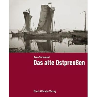 Das alte Ostpreussen, Gebundene Ausgabe von Arno Surminski, Ellert & Richter Verlag, 978-3-8319-0288-0