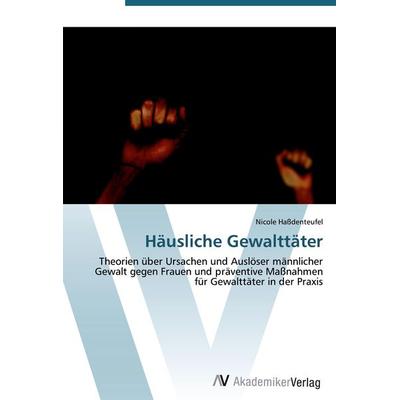 Häusliche Gewalttäter, Taschenbuch von Nicole Hassdenteufel, AV Akademikerverlag, 978-3-639-42238-2