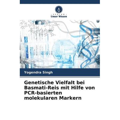 Genetische Vielfalt bei Basmati-Reis mit Hilfe von PCR-basierten molekularen Markern, Taschenbuch von Yogendra Singh, Verlag Unser Wissen,