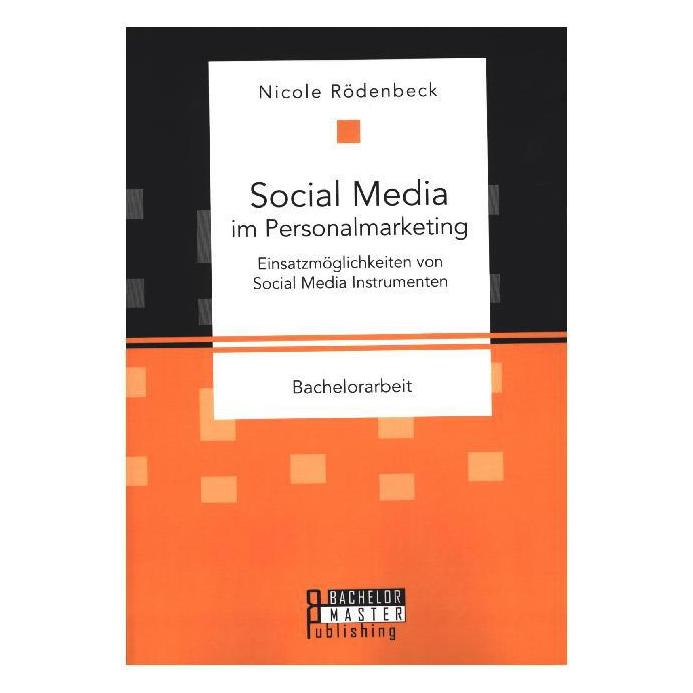 Bachelor + Master Social Media im Personalmarketing: Einsatzmöglichkeiten von Social Media Instrumenten (Deutsch, Nicole Rödenbeck) (55599040)