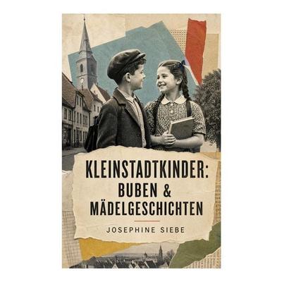 Kleinstadtkinder: Buben & Mädelgeschichten, Taschenbuch von Josephine Siebe, E-artnow, 978-80-273-6488-6